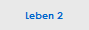 Leben 2