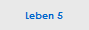 Leben 5